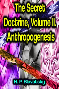 Secret Doctrine, Volume II. Anthropogenesis