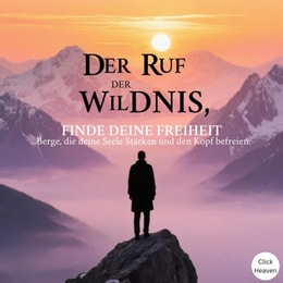 Der Ruf der Wildnis: Finde deine Freiheit