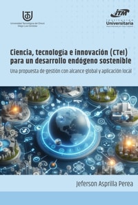 Ciencia, tecnología e innovación (CTeI) para un desarrollo endógeno sostenible