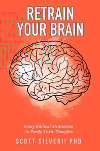 Retrain Your Brain: Using Biblical Meditation To Purify Toxic Thoughts