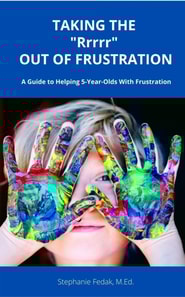 Taking The &quote;Rrrr&quote; Out of Frustration:  A Guide to Helping 5-year-olds with Frustration