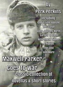 Maxwell Parker Goes To War, Classic Collection Of Novellas & Short Stories
