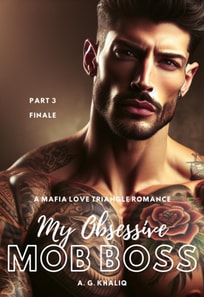 My Obsessive Mob Boss Part 3 (Finale): A Mafia Love Triangle Romance
