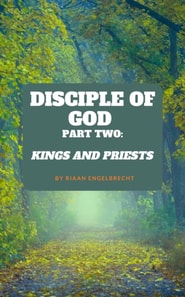 Disciple of God Part Two: Kings and Priests