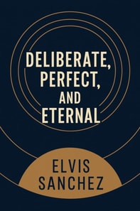 Deliberate, Perfect, and Eternal