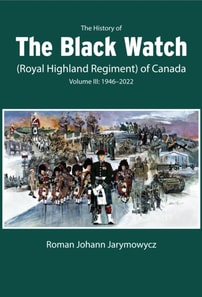 History of the Black Watch (Royal Highland Regiment) of Canada: Volume 3, 1946-2022