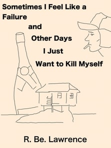 Sometimes I Feel Like a Failure and Other Days  I Just  Want to Kill Myself