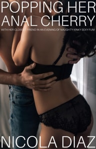 Popping Her Anal Cherry With Her Closest Friend In An Evening Of Naughty Kinky Sexy Fun!