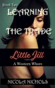 Learning The Trade (Book 2 of &quote;Little Jill: A Western Whore&quote;)