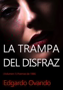 La Trampa del Disfraz: Volumen 1. Poesia