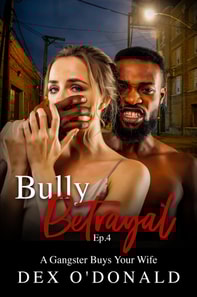 Bully Betrayal Ep. 4: A Gangster Buys Your Wife