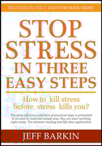 Stop Stress In Three Easy Steps: How To Kill Stress Before Stress Kills You?