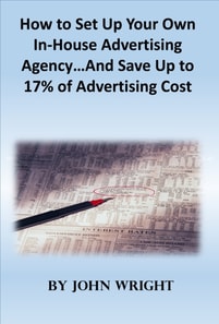 How to Set Up Your Own In-House Advertising Agency...And Save Up to 17% of Advertising Cost