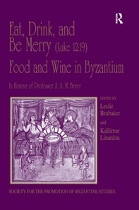 Eat, Drink, and Be Merry (Luke 12:19) - Food and Wine in Byzantium