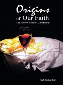 Origins of Our Faith the Hebrew Roots of Christianity