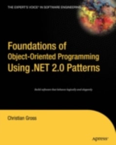Foundations of Object-Oriented Programming Using .NET 2.0 Patterns