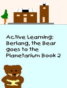 Active Learning:  Berlang, the Bear Goes to the Planetarium Book 2