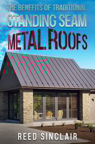 Benefits of Traditional Standing Seam Metal Roofs