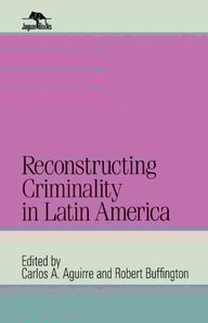 Reconstructing Criminality in Latin America