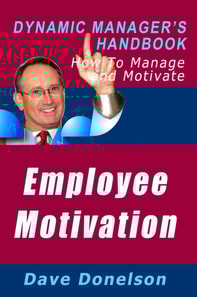Employee Motivation: The Dynamic Manager's Handbook On How To Manage And Motivate