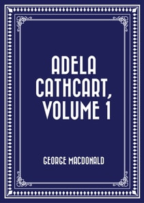Adela Cathcart, Volume 1