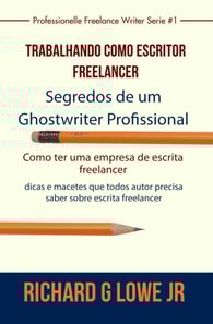 Trabalhando como Escritor Freelancer - Segredos de um Ghostwriter Profissional