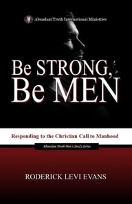 Be Strong, Be Men: Responding to the Christian Call to Manhood