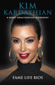 Kim Kardashian A Short Unauthorized Biography