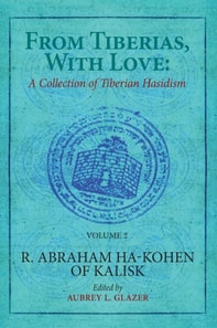 From Tiberias, with Love: A Collection of Tiberian Hasidism. Volume 2