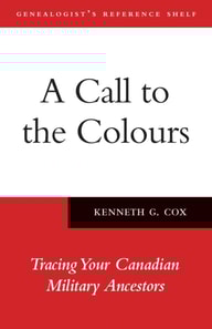 A Call to the Colours : Tracing Your Canadian Military Ancestors