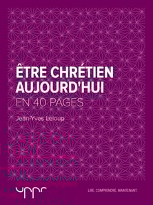 Être chrétien aujourd'hui  - En 40 pages