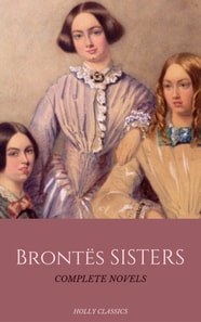 Bronte Sisters: The Complete Masterpiece Collection (Holly Classics)