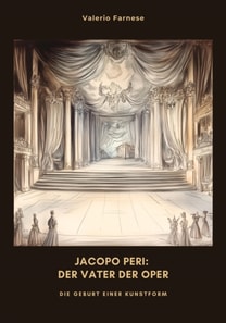 Jacopo Peri: Der Vater der Oper