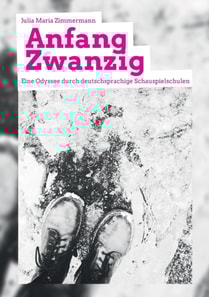 Anfang Zwanzig - Eine Odyssee durch deutschsprachige Schauspielschulen