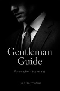 Gentleman Guide - Band 1   Warum echte Starke leise ist