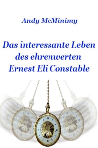 Das interessante Leben des ehrenwerten Ernest Eli Constable