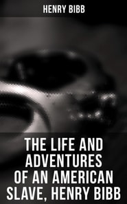 Life and Adventures of an American Slave, Henry Bibb
