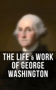Life & Work of George Washington