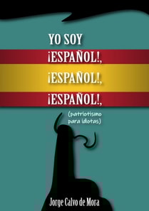 Yo soy !ESPANOL!, !ESPANOL!, !ESPANOL!, (patriotismo para idiotas).