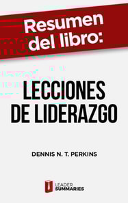 Resumen del libro "Lecciones de liderazgo" de Dennis N. T. Perkins