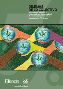 Dilemas de lo colectivo instituciones, pobreza y cooperación  en el manejo local de los recursos de uso común