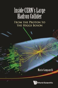 Inside Cern's Large Hadron Collider: From The Proton To The Higgs Boson
