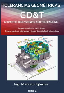 Tolerancias Geometricas GD&T Geometric Dimensioning and Tolerancing : basado en ASME Y14.5-2018