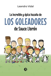 La increíble y épica hazaña de los Goleadores de Sauce Llorón