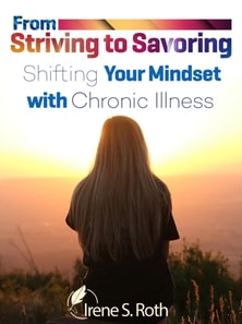 From Striving to Savoring: Shifting Our Mindset with Chronic Illness