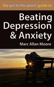 Get to the Point! Guide to Beating Depression and Anxiety