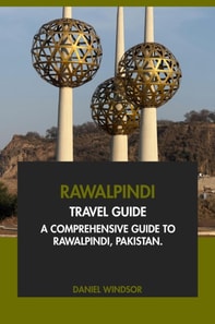 Rawalpindi Travel Guide: A Comprehensive Guide to Rawalpindi, Pakistan