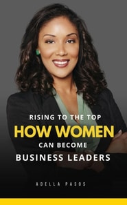 Rising to the Top: How Women Can Become Business Leaders