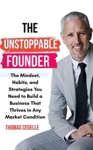 Unstoppable Founder: The Mindset, Habits, and Strategies You Need to Build a Business that Thrives in Any Market Condition