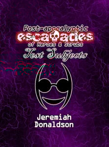 Post-apocalyptic Escapades of Heroes & Scrubs: Test Subjects